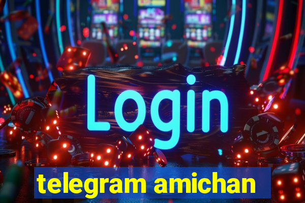 telegram amichan