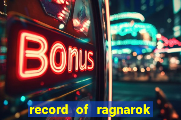 record of ragnarok 3 temporada assistir