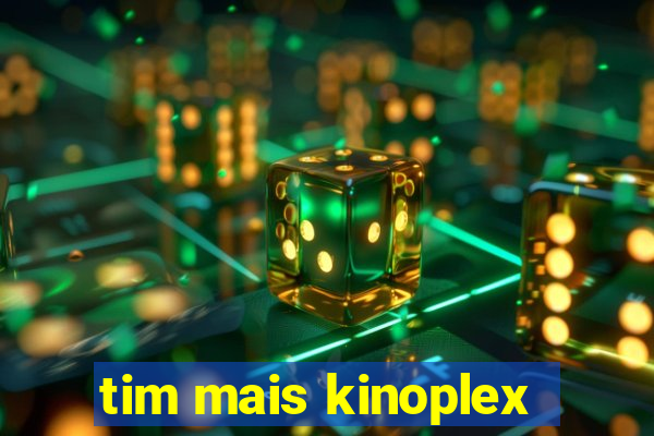 tim mais kinoplex