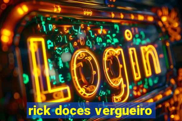 rick doces vergueiro