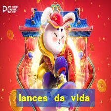 lances da vida assistir online