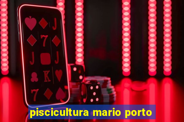 piscicultura mario porto