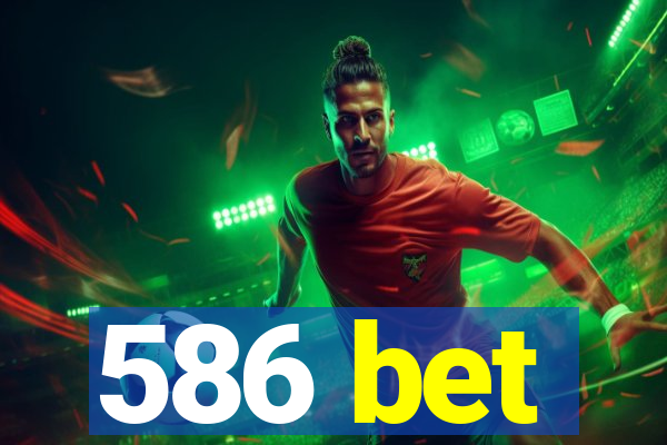 586 bet