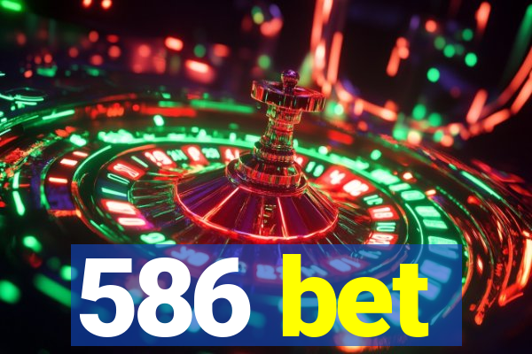 586 bet