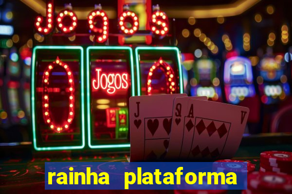 rainha plataforma de jogos