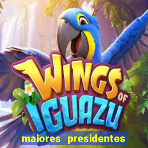 maiores presidentes do brasil