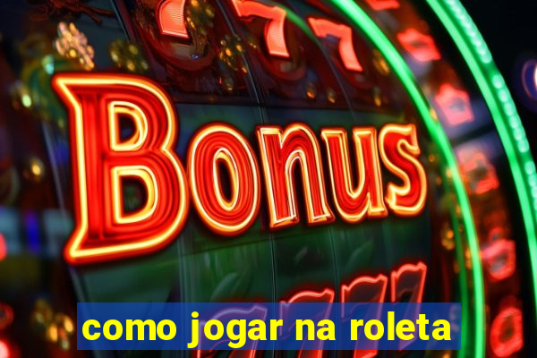 como jogar na roleta