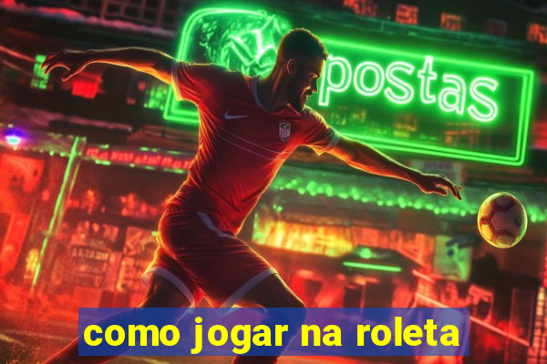 como jogar na roleta