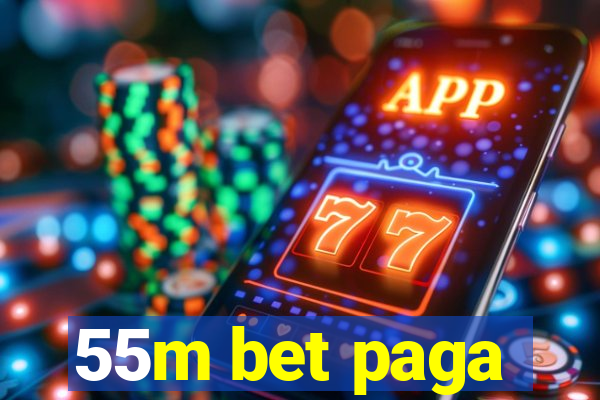 55m bet paga