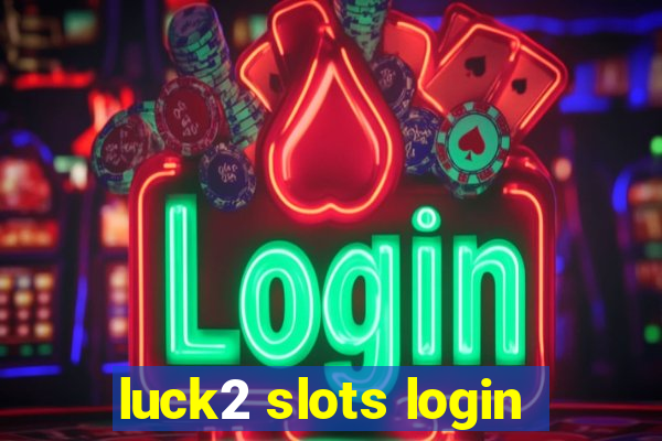 luck2 slots login