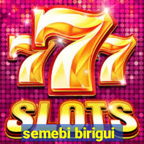 semebi birigui