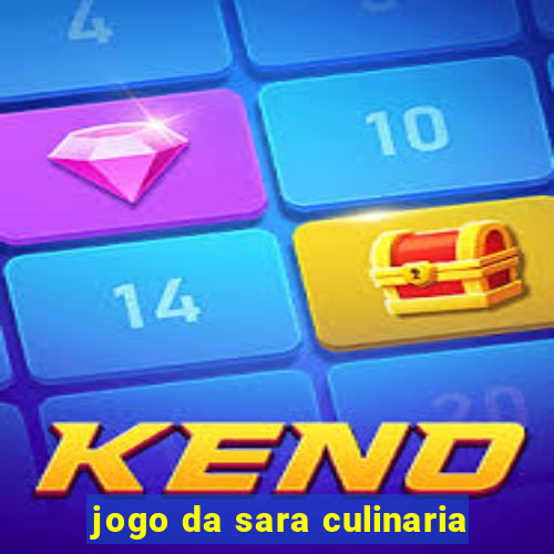 jogo da sara culinaria