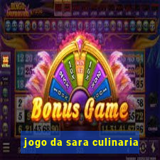 jogo da sara culinaria