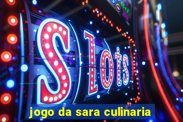 jogo da sara culinaria