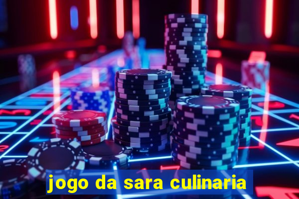 jogo da sara culinaria