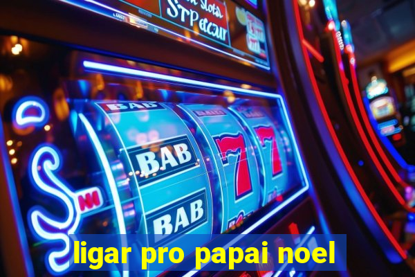 ligar pro papai noel