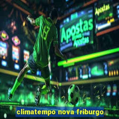 climatempo nova friburgo