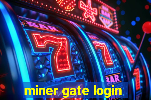 miner gate login