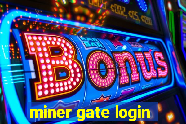 miner gate login