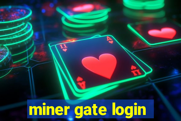 miner gate login