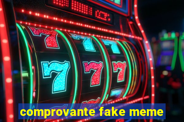 comprovante fake meme