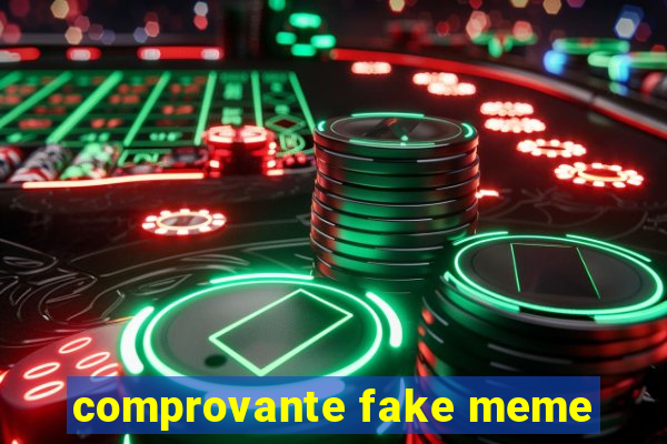 comprovante fake meme