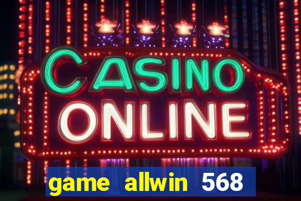 game allwin 568 com login