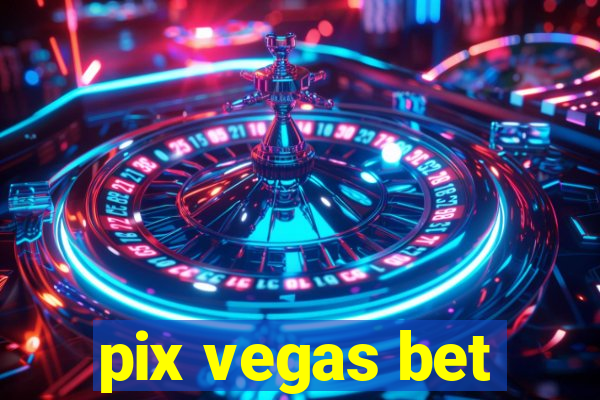 pix vegas bet