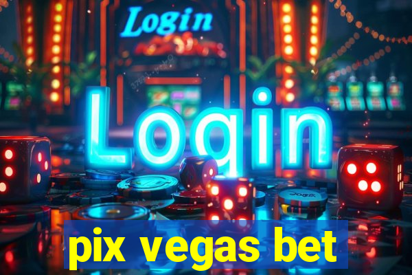 pix vegas bet