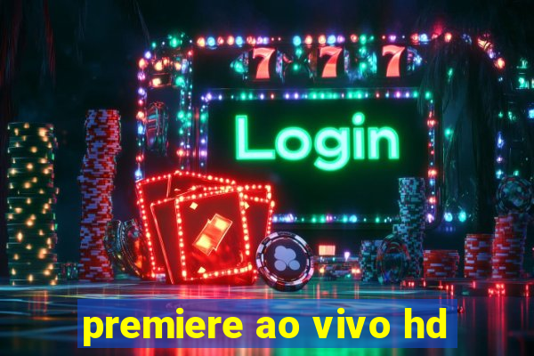 premiere ao vivo hd