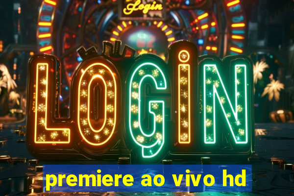 premiere ao vivo hd