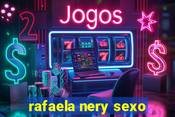 rafaela nery sexo