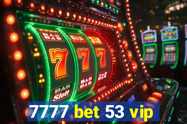 7777 bet 53 vip