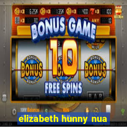 elizabeth hunny nua