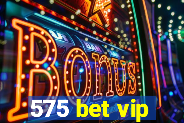 575 bet vip