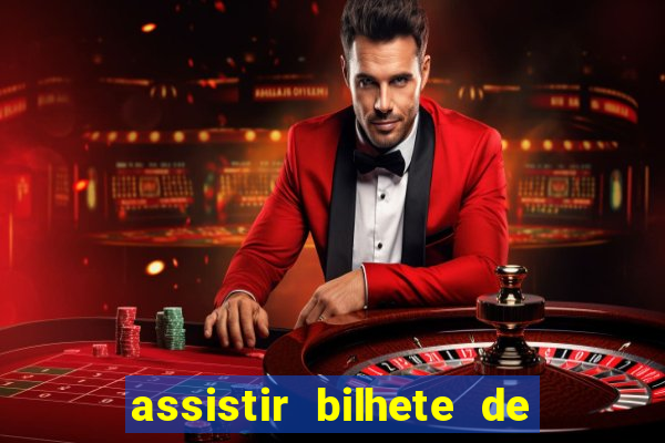 assistir bilhete de loteria filme completo dublado