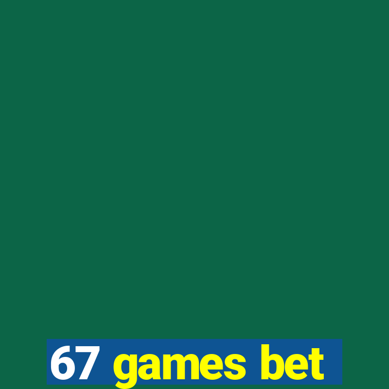 67 games bet