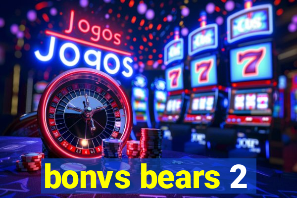 bonvs bears 2