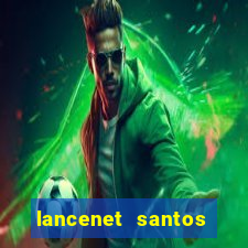 lancenet santos futebol clube