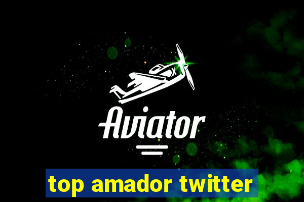 top amador twitter