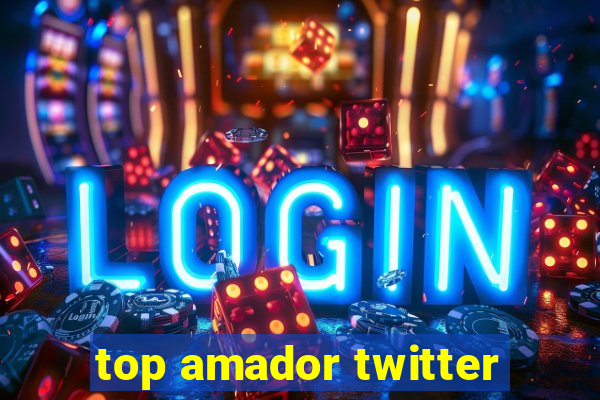 top amador twitter