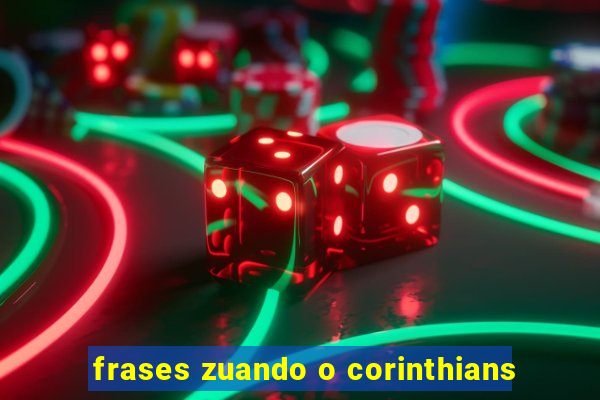 frases zuando o corinthians