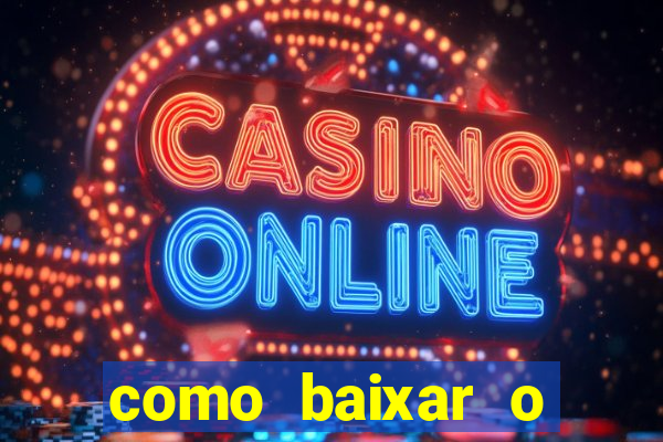 como baixar o aplicativo estrela bet