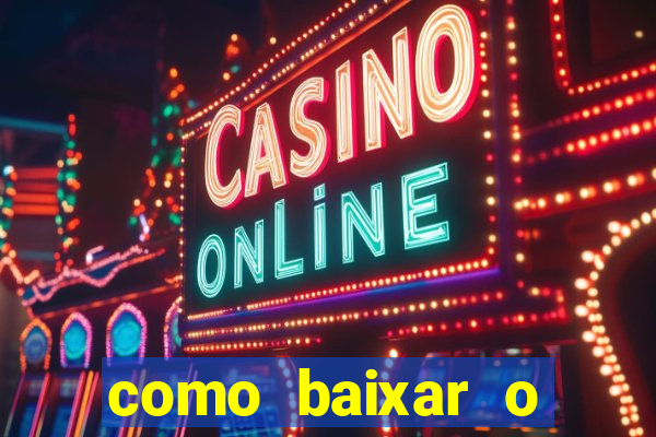 como baixar o aplicativo estrela bet