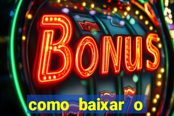 como baixar o aplicativo estrela bet