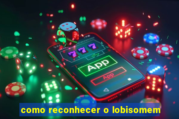 como reconhecer o lobisomem