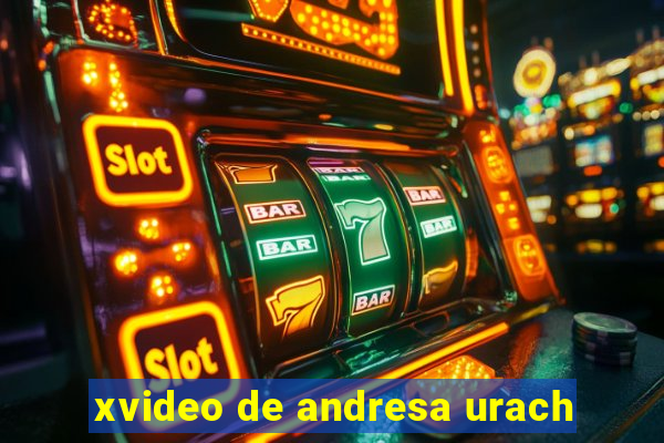 xvideo de andresa urach