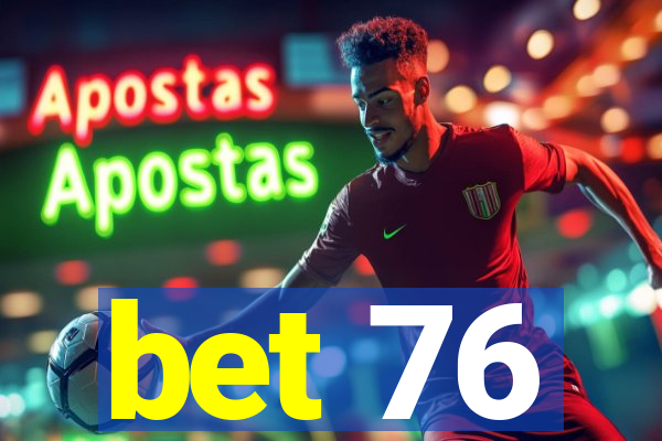 bet 76