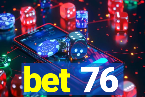 bet 76