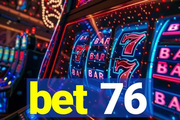 bet 76